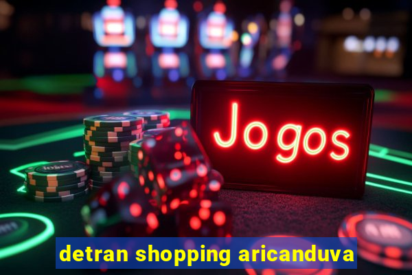 detran shopping aricanduva